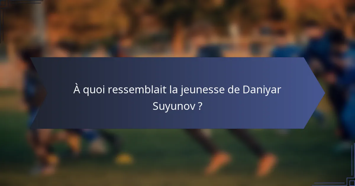 À quoi ressemblait la jeunesse de Daniyar Suyunov ?