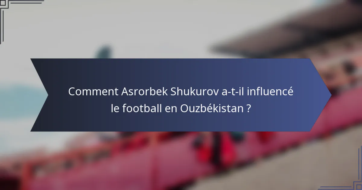 Comment Asrorbek Shukurov a-t-il influencé le football en Ouzbékistan ?