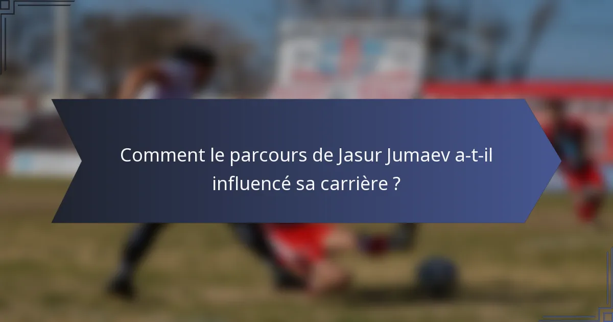Comment le parcours de Jasur Jumaev a-t-il influencé sa carrière ?