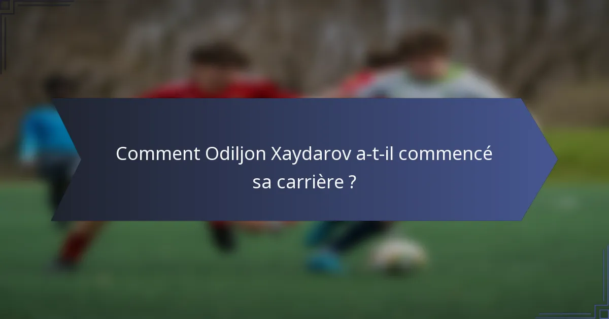 Comment Odiljon Xaydarov a-t-il commencé sa carrière ?