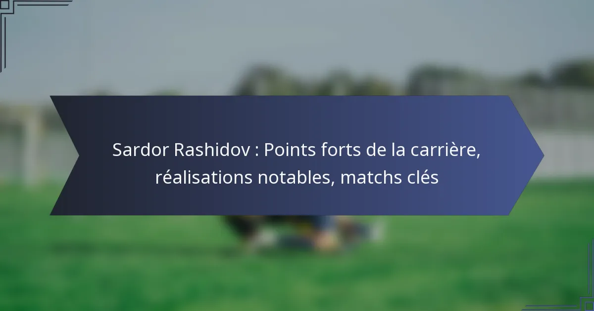 Sardor Rashidov : Points forts de la carrière, réalisations notables, matchs clés