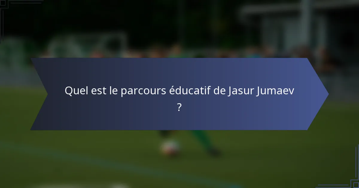 Quel est le parcours éducatif de Jasur Jumaev ?