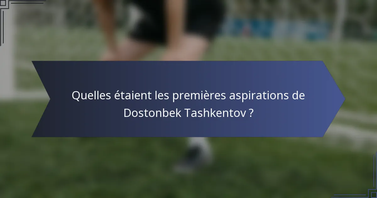 Quelles étaient les premières aspirations de Dostonbek Tashkentov ?