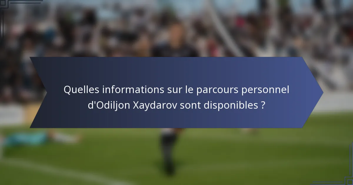 Quelles informations sur le parcours personnel d'Odiljon Xaydarov sont disponibles ?