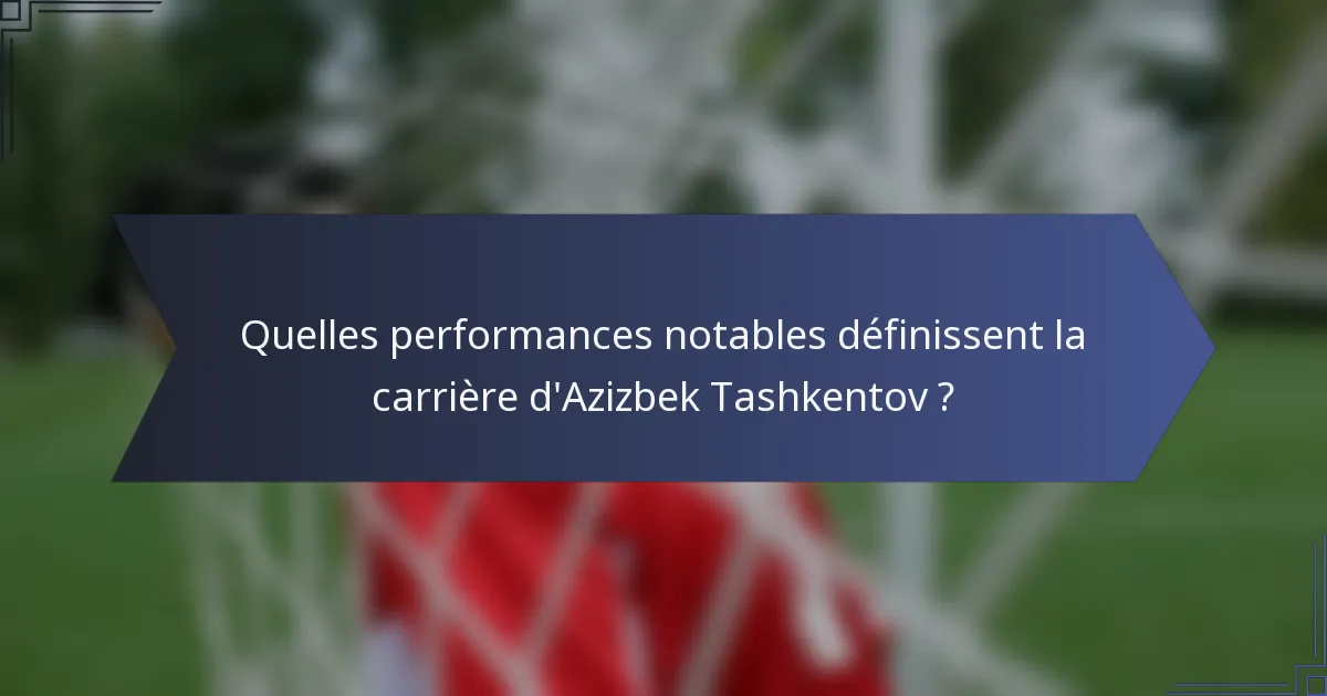 Quelles performances notables définissent la carrière d'Azizbek Tashkentov ?