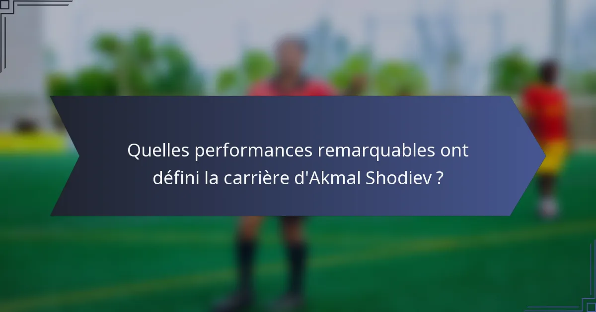 Quelles performances remarquables ont défini la carrière d'Akmal Shodiev ?