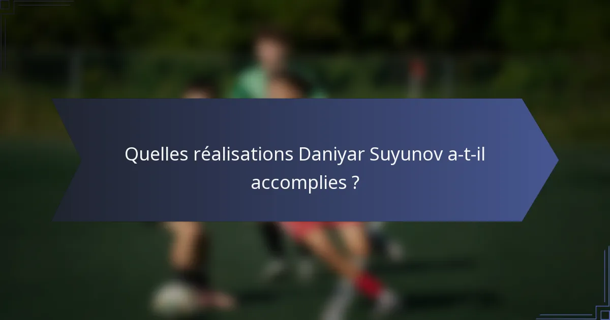 Quelles réalisations Daniyar Suyunov a-t-il accomplies ?