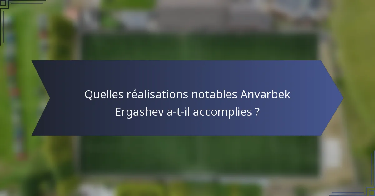 Quelles réalisations notables Anvarbek Ergashev a-t-il accomplies ?