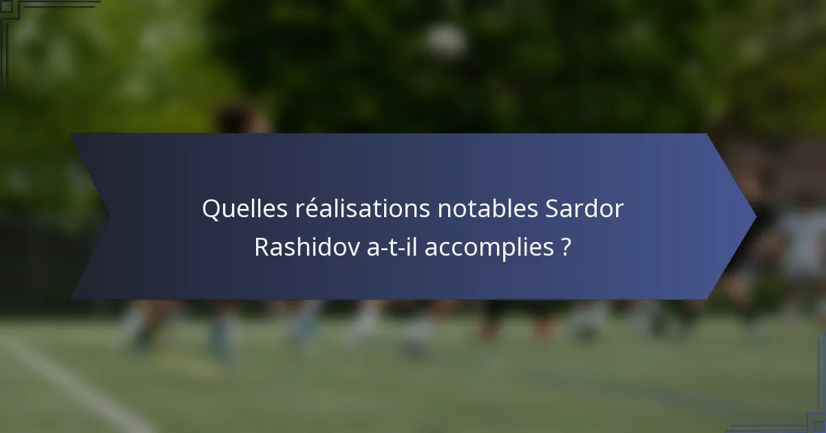 Quelles réalisations notables Sardor Rashidov a-t-il accomplies ?