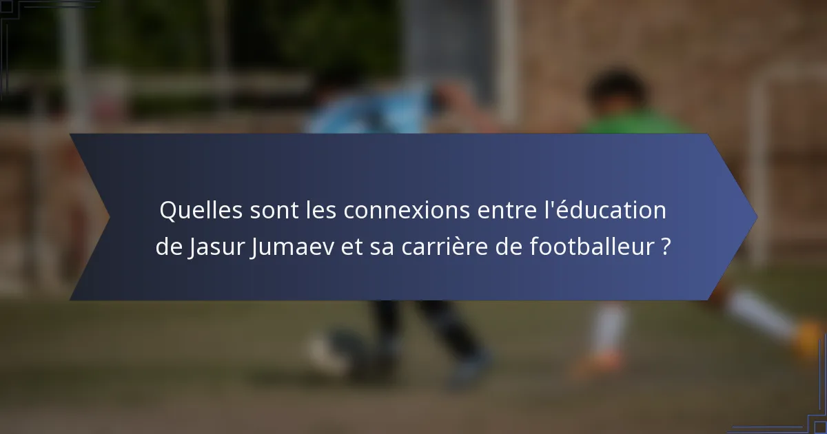 Quelles sont les connexions entre l'éducation de Jasur Jumaev et sa carrière de footballeur ?
