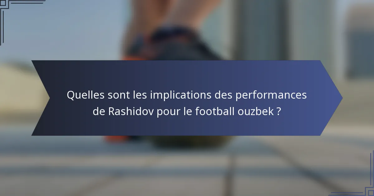 Quelles sont les implications des performances de Rashidov pour le football ouzbek ?