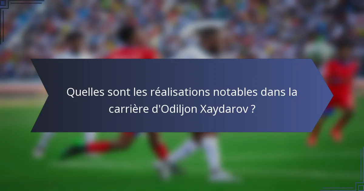 Quelles sont les réalisations notables dans la carrière d'Odiljon Xaydarov ?