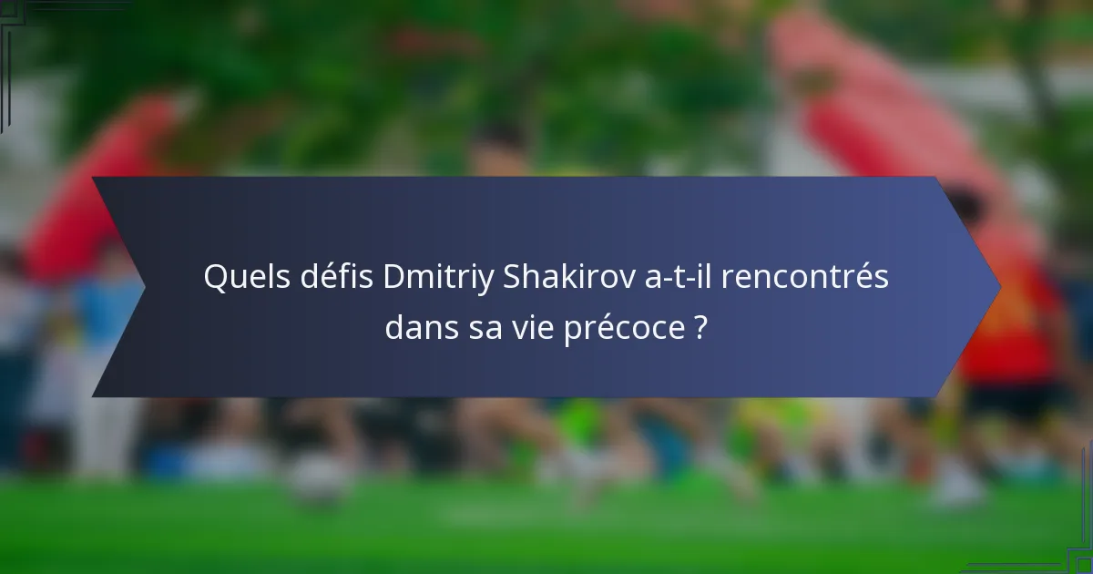 Quels défis Dmitriy Shakirov a-t-il rencontrés dans sa vie précoce ?