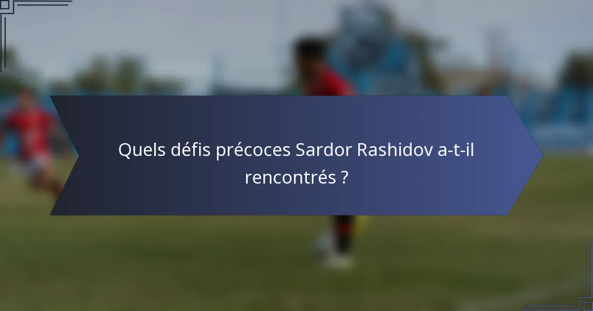 Quels défis précoces Sardor Rashidov a-t-il rencontrés ?