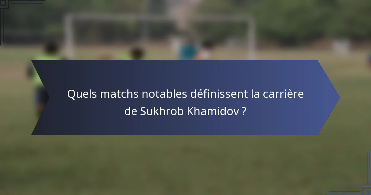 Quels matchs notables définissent la carrière de Sukhrob Khamidov ?