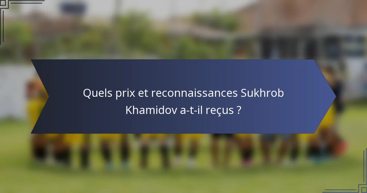 Quels prix et reconnaissances Sukhrob Khamidov a-t-il reçus ?