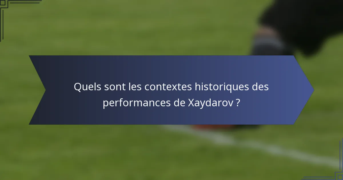 Quels sont les contextes historiques des performances de Xaydarov ?
